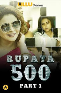 Rupaya 500 Part 1 Ullu Web Series Cast, Trailer, Release Date, Watch Online Download